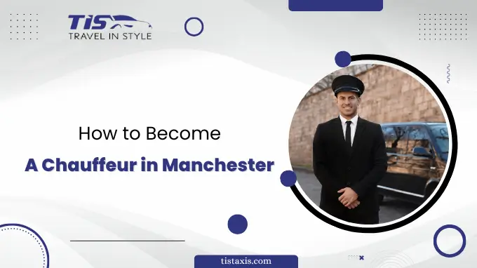 How to Become a Chauffeur in Manchester